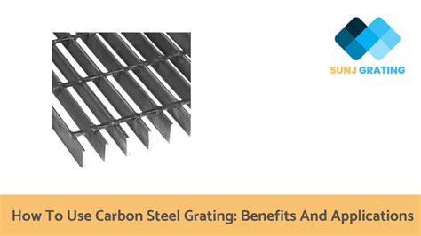 How to Use Carbon Steel Grating: Benefits And Applications