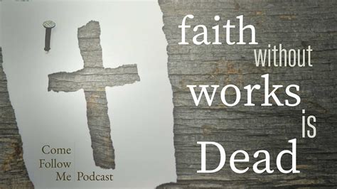 Faith Without Works Is Dead ~ James 1 2 ~ Come Follow Me Podcast Nov 18 24 Talking To Mormons