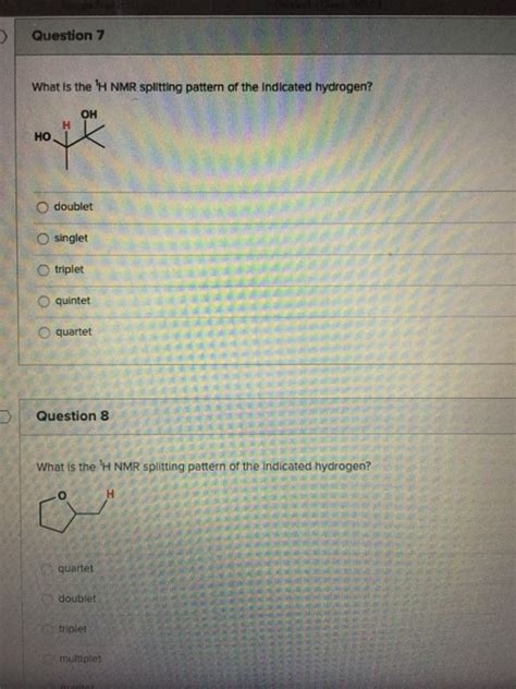 Solved Question What Is The H Nmr Splitting Pattern Of Chegg