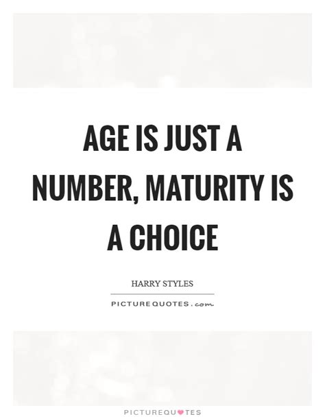 Age Is Just A Number Maturity Is A Choice Picture Quotes