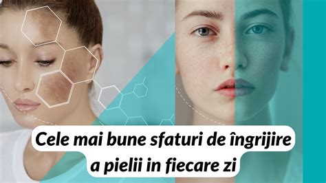 Cele Mai Bune Sfaturi De Ngrijire A Pielii In Fiecare Zi