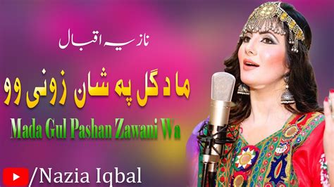 Nazia Iqbal Pashto New Song Mada Gul Pashan Zawani Wa Pashto