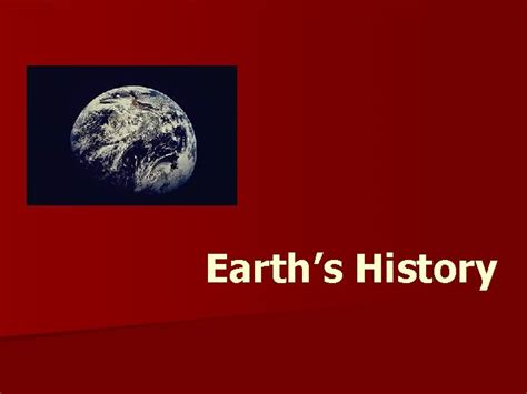 Earths History Earths History Earths History N Earth