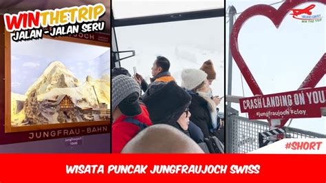 Wisata Puncak Jungfraujoch Swiss Winthetrip