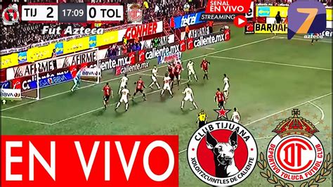 Tijuana Vs Toluca En Vivo Partido Hoy Tijuana Vs Toluca En Vivo Donde