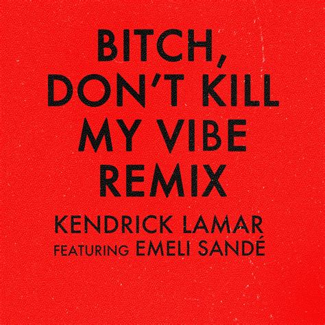 Bitch Don T Kill My Vibe Remix Feat Emeli Sand Single Album