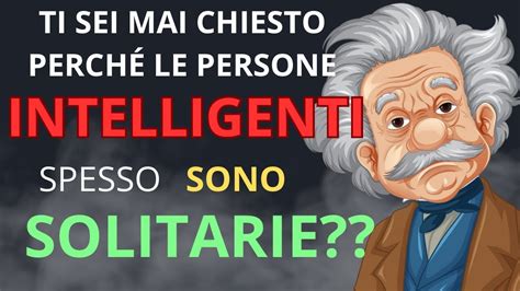 12 MOTIVI Per Cui Le PERSONE INTELLIGENTI Sono SOLITARIE Scopri Il