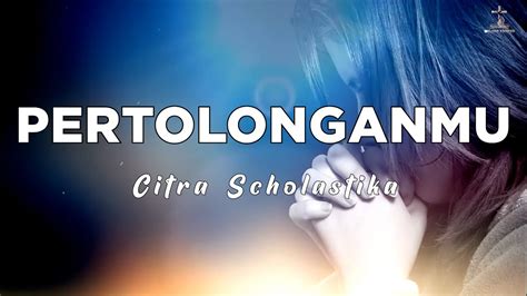 Lagu Rohani Pertolonganmu Citra Scholastika Lirik Lagu Rohani