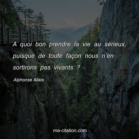 A quoi bon prendre la vie au sérieux puisque de toute façon nous nen