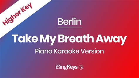 Take My Breath Away Berlin Piano Karaoke Instrumental Higher Key