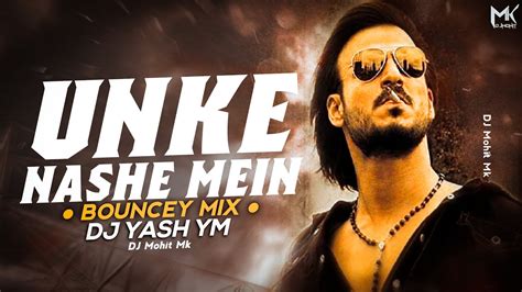 Unke Nashe Mein Bouncy Mix DJ Yash YM Trending Bouncy Remix Songs