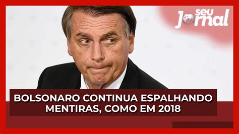 Bolsonaro Continua Espalhando Mentiras Como Em 2018 YouTube