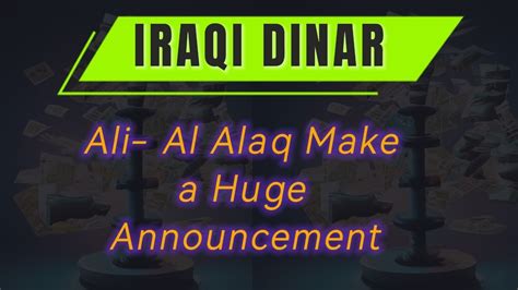 Iraqi Dinar Ali Al Alaq Make A Huge Announcement For Investors Dinar