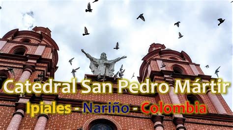 Catedral San Pedro Mártir Plaza 20 de Julio Ipiales Nariño