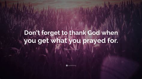 Deeksha Arora Quote Dont Forget To Thank God When You Get What You