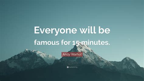 Andy Warhol Quote Everyone Will Be Famous For 15 Minutes”