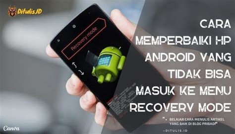 Cara Memperbaiki HP Android Yang Tidak Bisa Masuk Ke Menu Recovery Mode