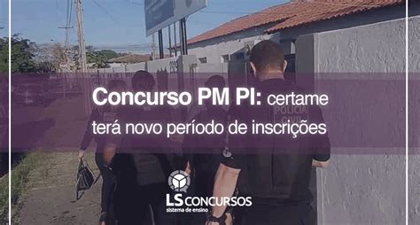 Concurso Pm Pi Certame Terá Novo Período De Inscrições Ls Ensino