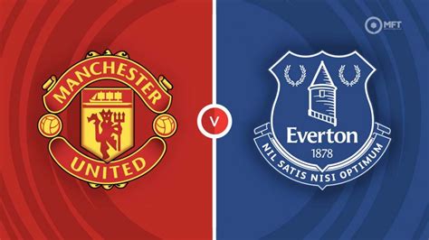 Manchester United Vs Everton Prediction And Betting Tips