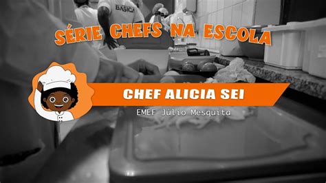 CHEFS NA ESCOLA CHEF ALICIA SEI EMEF JÚLIO MESQUITA SÉRIE YouTube