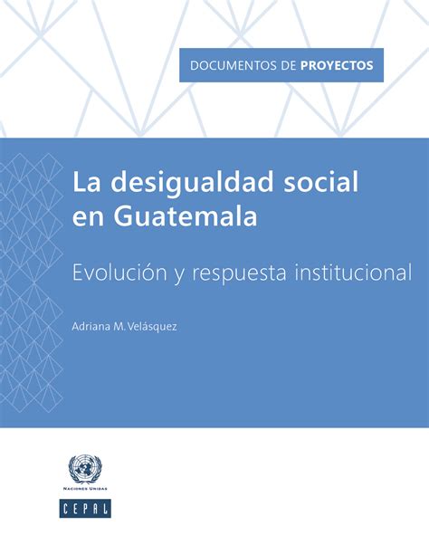 La Desigualdad Social En Guatemala Evolución Y Respuesta Institucional