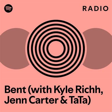 Bent With Kyle Richh Jenn Carter TaTa Radio Playlist By Spotify