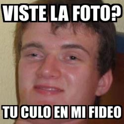 Meme Personalizado Viste La Foto Tu Culo En Mi Fideo 638598