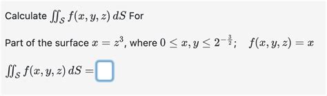 Solved Calculate Sf X Y Z DS For Part Of The Surface X Z3 Chegg