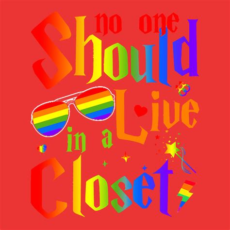 No One Should Live In A Closet Funny T Shirt No One Should Live In A ...