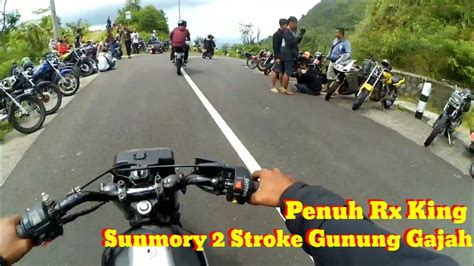 Sunmori Stroke Gunung Gajah Penuh Rx King Sunmori Rx King Youtube