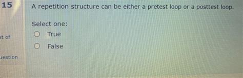 Solved A Repetition Structure Can Be Either Pretest Loop Chegg