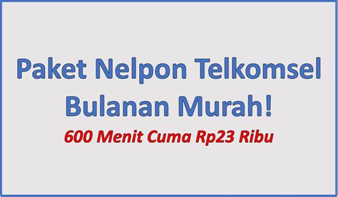 Paket Nelpon Telkomsel Bulanan Murah 600 Menit Cuma Rp23 Ribu