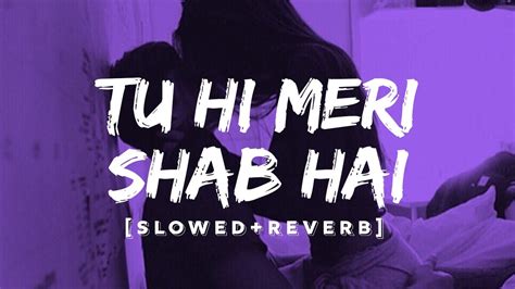 Tu Hi Meri Shab Hai Gangster A Love Story Kk Lofi Slowed