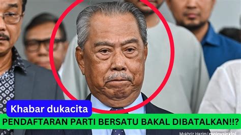 PENDAFTARAN PARTI BERSATU BAKAL DI BATALKAN Rupanya Ini Berlaku