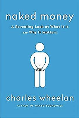Naked Money A Revealing Look At What It Is And Why It Matters Book