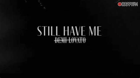 ‘still Have Me De Demi Lovato Letra En Español Y Audio