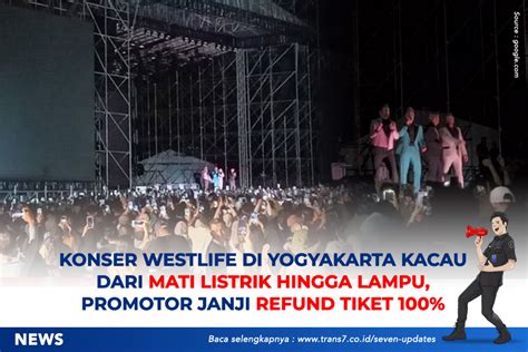 Trans Konser Westlife Di Yogyakarta Kacau Dari Mati Listrik Hingga