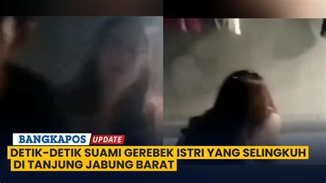 Detik Detik Suami Gerebek Istri Yang Selingkuh Di Tanjung Jabung Barat