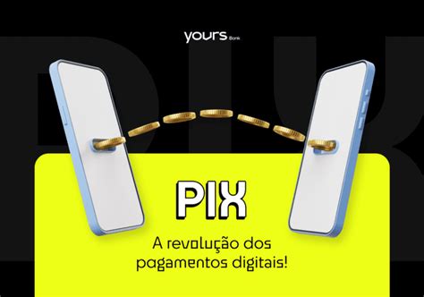 Pix A Revolu O Dos Pagamentos Digitais Yours Bank