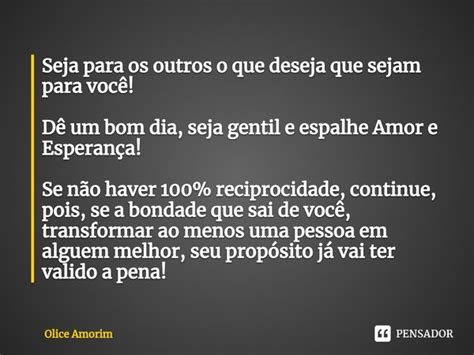 ⁠seja Para Os Outros O Que Deseja Que Olice Amorim Pensador