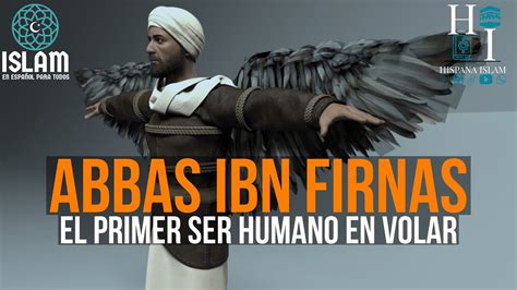 Abbas Ibn Firnas El Primer Ser Humano En Volar Ibnfirnas Volar Alas