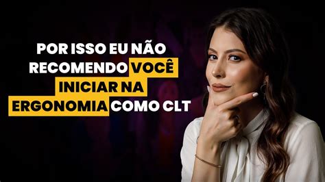 Por Isso Eu N O Recomendo Voc Iniciar Na Ergonomia Como Clt Youtube