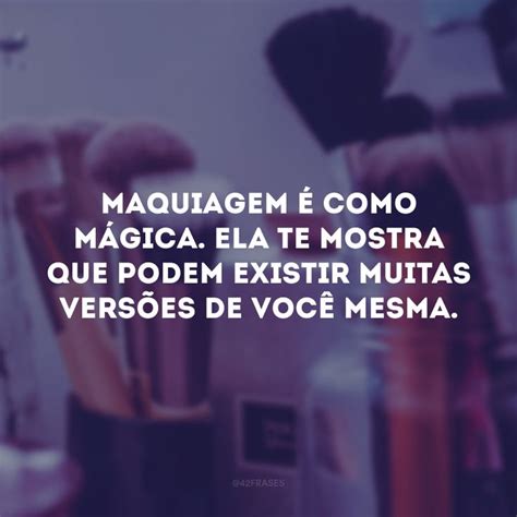 Frases De Maquiagem Para Ressaltar Sua Beleza Frases Sobre