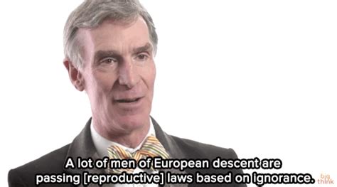 Bill Nye Uses Science To Defend Women S Reproductive Rights Album On Imgur