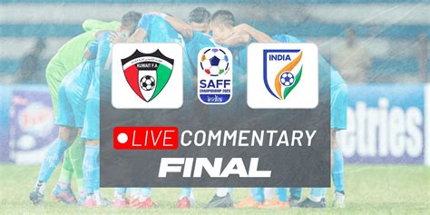 SAFF Championship 2023 Final Kuwait Vs India Live Updates