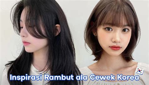 Inspirasi Model Potongan Rambut Ala Cewek Korea Yang Super Kece