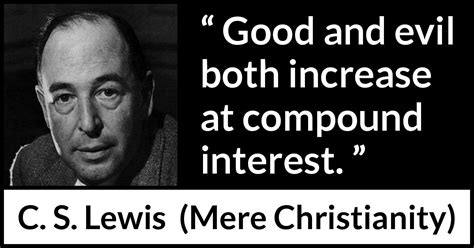 C S Lewis “good And Evil Both Increase At Compound Interest ”