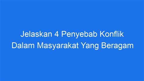 Jelaskan 4 Penyebab Konflik Dalam Masyarakat Yang Beragam Ilmiah