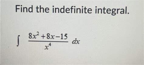 Solved Find The Indefinite Integral ∫﻿﻿8x2 8x 15x4dx