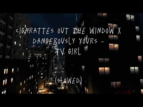 Cigarettes Out The Window X Dangerously Yours Tv Girl Slowed